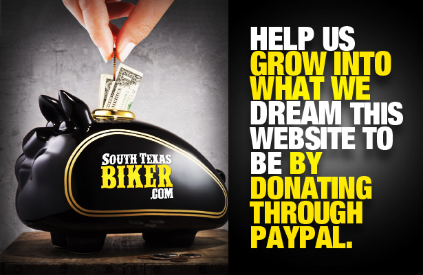 Make a Donation to keep SouthTexasBiker.com Alive and Growing